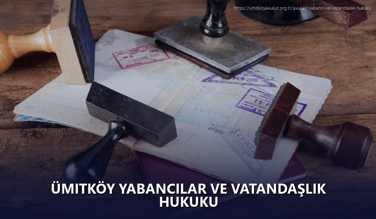 Ümitköy Yabancılar ve Vatandaşlık Hukuku